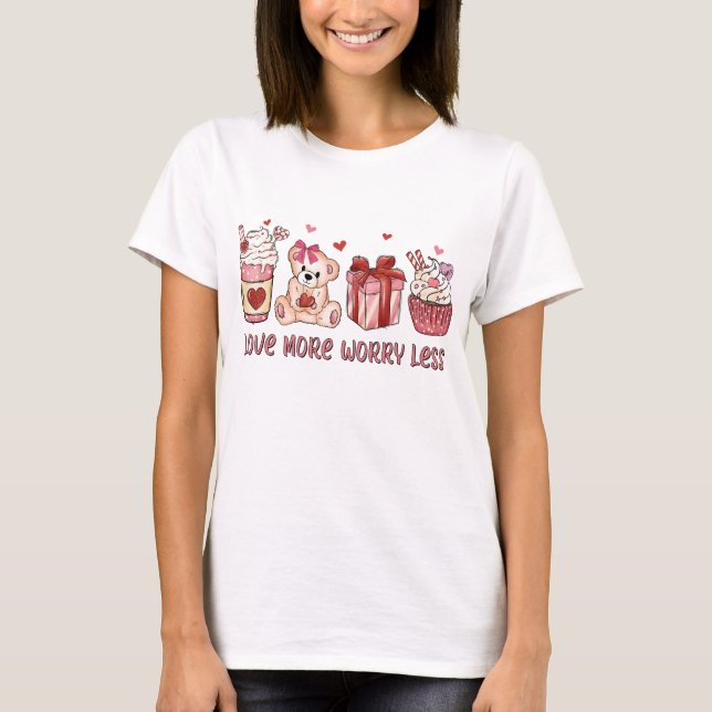 Love More Worry Less Valentine's Day T-Shirt (Front)