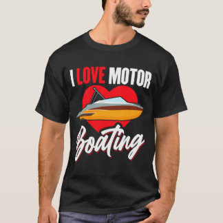 Love motorboating boater owner captain power speed T-Shirt