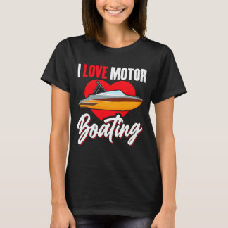 Love motorboating boater owner captain power speed T-Shirt