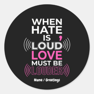 Love Must Be Louder Inspirational Anti-Hate Typogr Classic Round Sticker