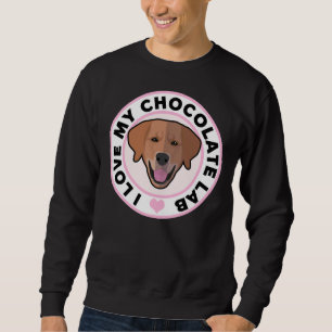 Love My Chocolate Lab Sweatshirt