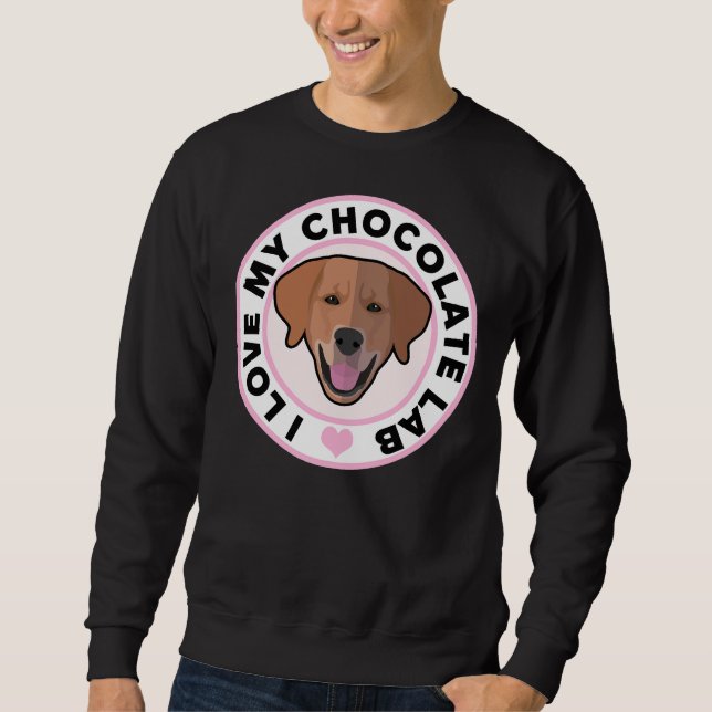 Love My Chocolate Lab Sweatshirt (Front)