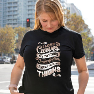 Love my Curves, Tattoos and Jiggling Thighs Plus Size T-Shirt