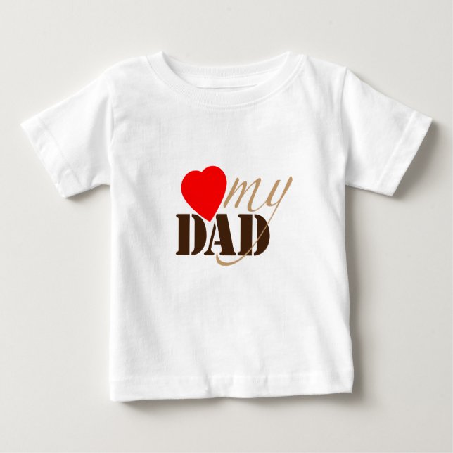 Love My DAD Baby T-Shirt (Front)