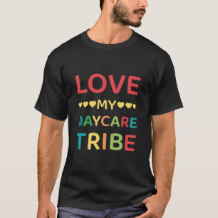 Love my daycare tribe - Daycare Provider T-Shirt