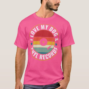 Love my Dog and Vinyl Records Funny LP Collecting T-Shirt
