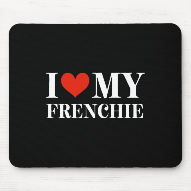 Love My Frenchie  Mouse Pad (Front)