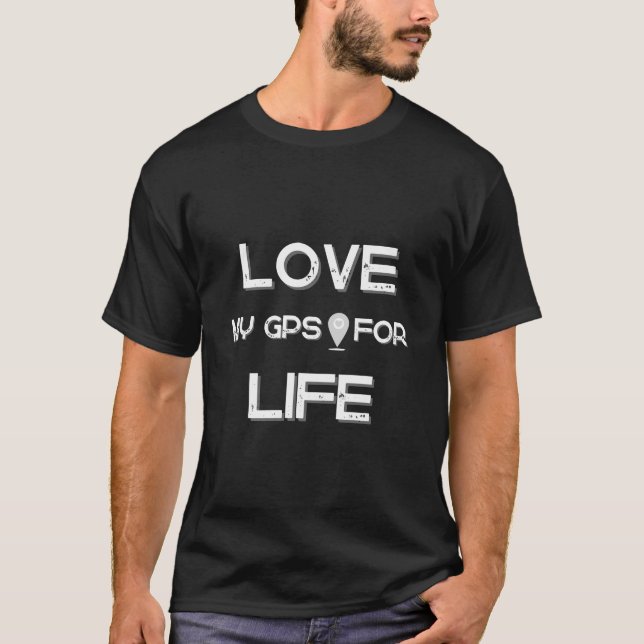 Love: My GPS for Life | Valentine's Day Odyssey T-Shirt (Front)