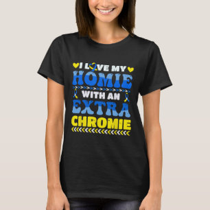 Love My Homie With An Extra Chromie Kids Down Synd T-Shirt
