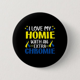 Love My Homie With An Extra Chromie Trisomy 21 Gif 6 Cm Round Badge