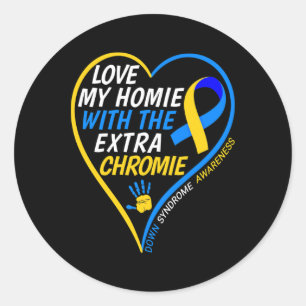 Love My Homie With The Extra Chromie Down Syndrome Classic Round Sticker