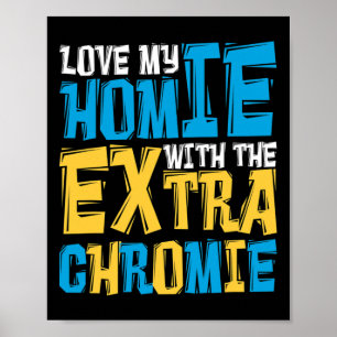 Love My Homie With The Extra Chromie Down Syndrome Poster