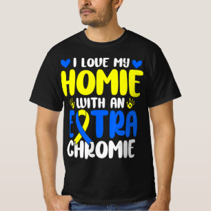 Love My Homie With The Extra Chromie Down Syndrome T-Shirt