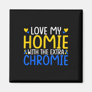 Love My Homie With The Extra Chromie Magnet