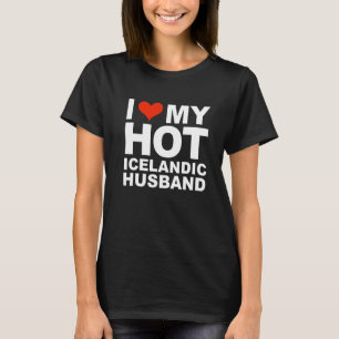 Love My Hot Icelandic Husband Marriage Wife Icelan T-Shirt