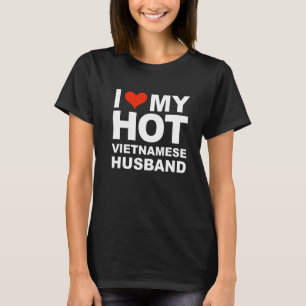 Love My Hot Vietnamese Husband Married Wife Marria T-Shirt