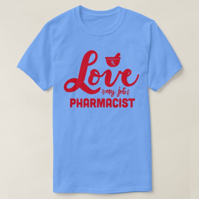 Love My Job Pharmacist pharmacist life pharmacy rx T-Shirt (Design Front)