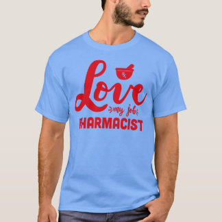 Love My Job Pharmacist pharmacist life pharmacy rx T-Shirt