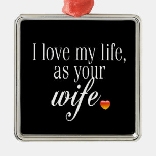 **LOVE MY LIFE AS YOUR WIFE** CHRISTMAS ORNAMENT
