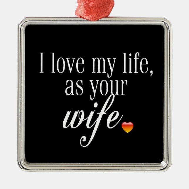 **LOVE MY LIFE AS YOUR WIFE** CHRISTMAS ORNAMENT (Front)