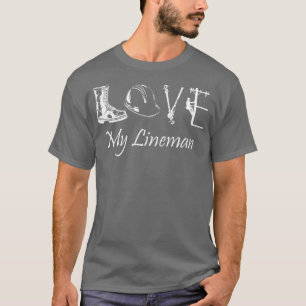 Love My Lineman wife husband Lineworker linesman T-Shirt