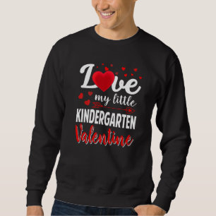 Love My Little Kindergarten School Teacher Valenti Sweatshirt