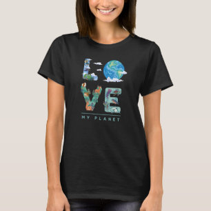 Love My Planet Earth Day Environment Climate Chang T-Shirt