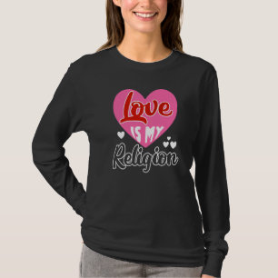 Love My Religion Heart Romantic Relationship Valen T-Shirt