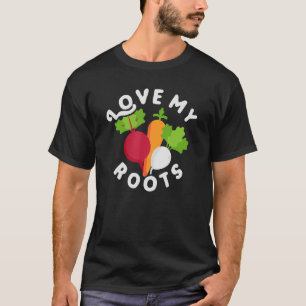 Love my roots u2013 gardener gardening sayings T-Shirt