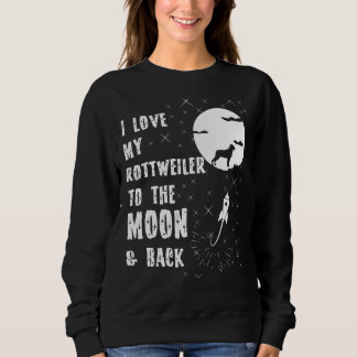 Love My Rottweiler To The Moon And Back Sweatshirt