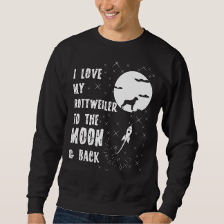 Love My Rottweiler To The Moon And Back Sweatshirt