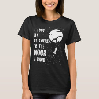 Love My Rottweiler To The Moon And Back T-Shirt