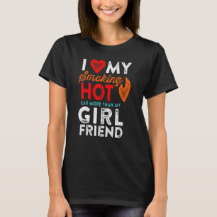 Love My Smoking Hot Car Girlfriend Motorhead Humou T-Shirt