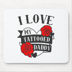 Love My Tattooed Daddy Saying _ Roses Tattoo Desig Mouse Pad