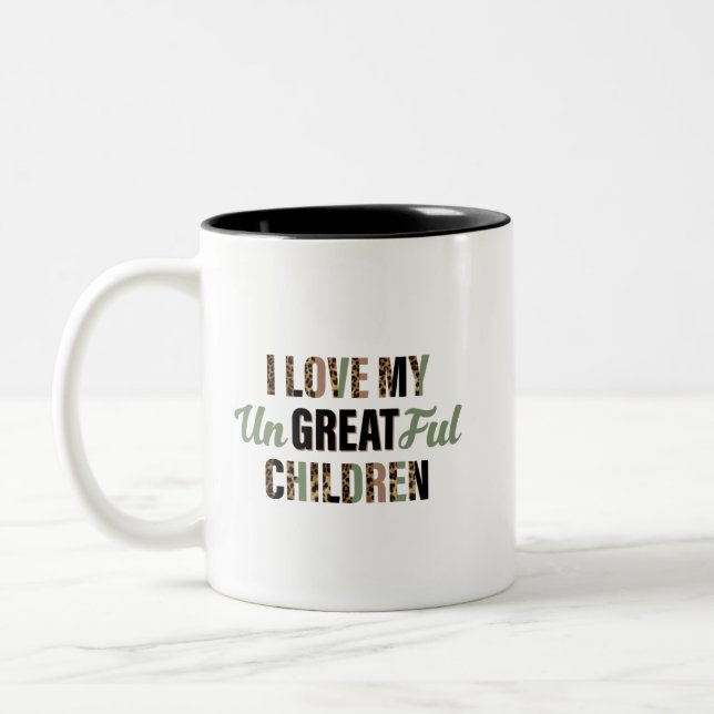 love my ungrateful Great children Two-Tone Coffee Mug (Left)