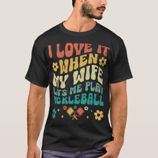 Love My Wife Lets Me Play Pickleball Pickle Ball H T-Shirt