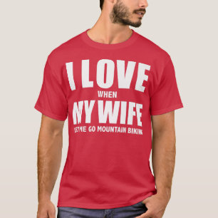 Love My Wife she lets me go Mountain Biking Whippe T-Shirt