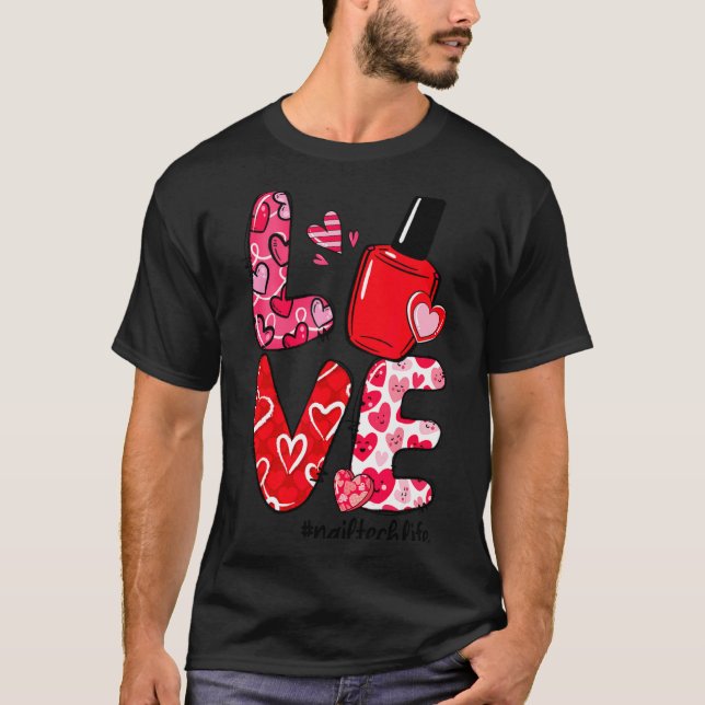 Love Nail Lish Heart Nail Tech Life Valentines  T-Shirt (Front)