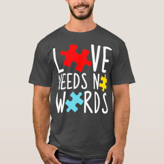 Love Needs No Words Autism Awareness Classic TShir T-Shirt