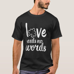 Love Needs No Words Autism Awareness Men Women T-Shirt