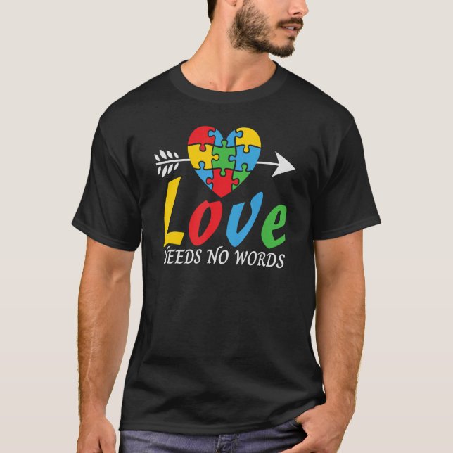 Love Needs No Words Autism Awareness & Support 1 T-Shirt (Front)