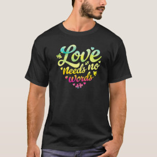 Love Needs No Words SPED Teacher Autism Awareness  T-Shirt