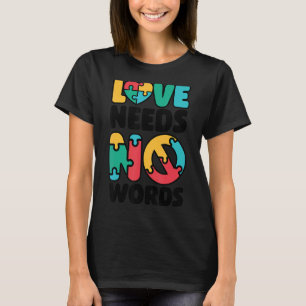 Love Needs No Words SPED Teacher Autism Awareness  T-Shirt