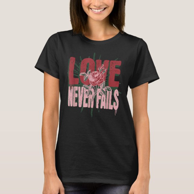 Love Never Fails 1 Corinthians 13 Grunge Scripture T-Shirt (Front)