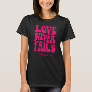 Love Never Fails Christian Religious Jesus Faith B T-Shirt