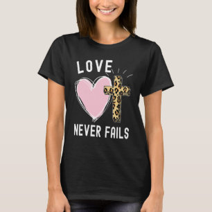 Love Never Fails Christian Women Jesus God Believe T-Shirt