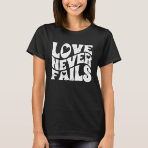 Love Never Fails Positive Emotion For A True Love  T-Shirt