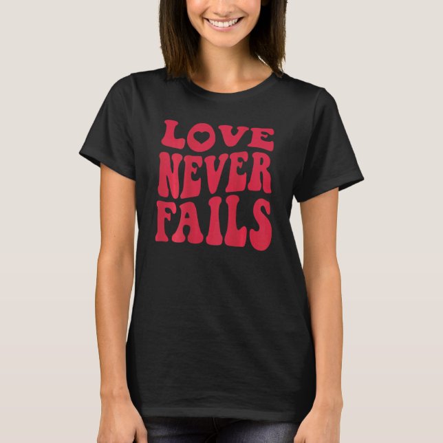 Love Never Fails Retro Positivity Quote Preppy Bac T-Shirt (Front)