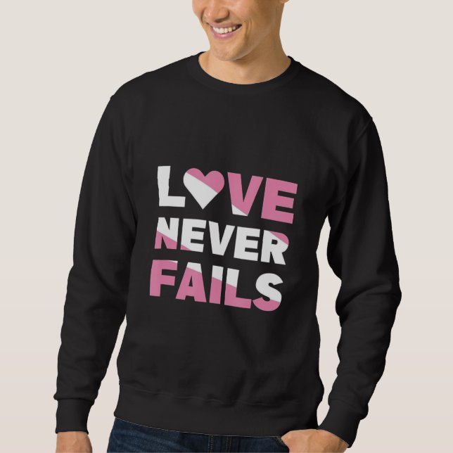 Love Never Fails Sweatshirt (Front)