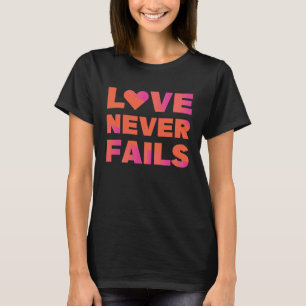 love never fails T-Shirt